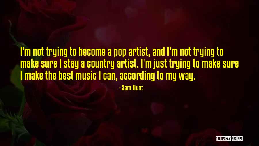 Country Music Artist Quotes By Sam Hunt Country Music Artist Quotes By Sam Hunt