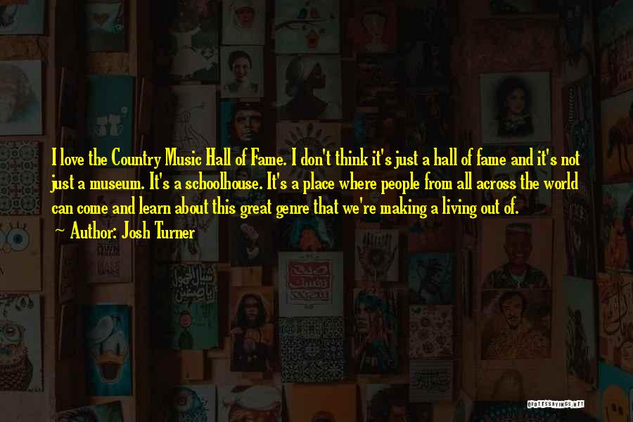 Country Music Hall Of Fame Quotes By Josh Turner