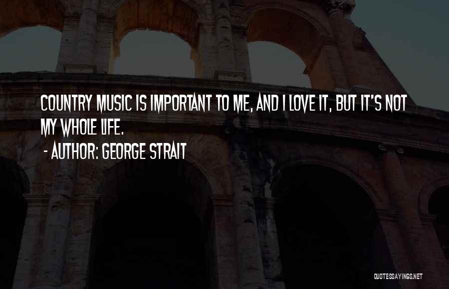 Country Music Is Quotes By George Strait