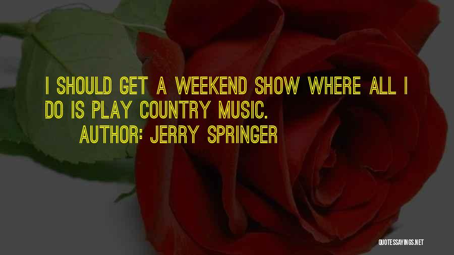 Country Music Is Quotes By Jerry Springer