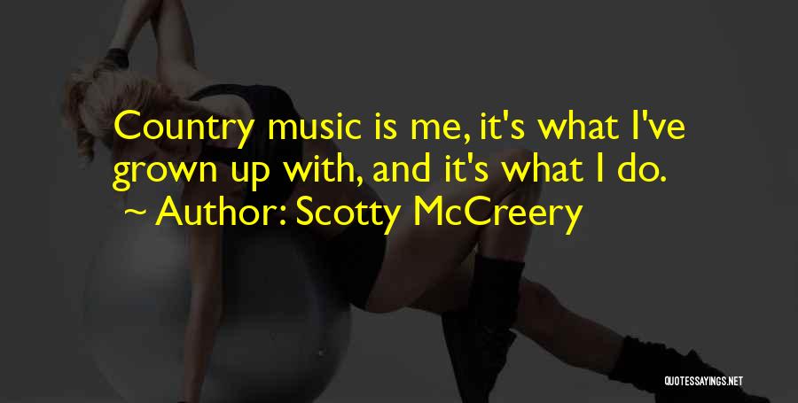 Country Music Is Quotes By Scotty McCreery