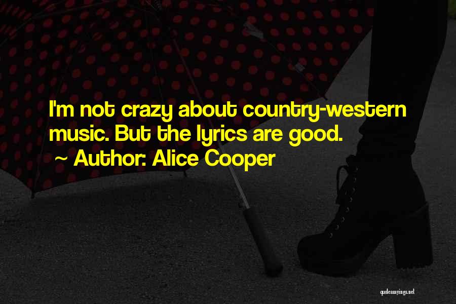 Country Music Lyrics And Quotes By Alice Cooper