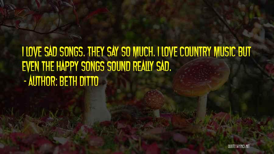 Country Music Songs Quotes By Beth Ditto