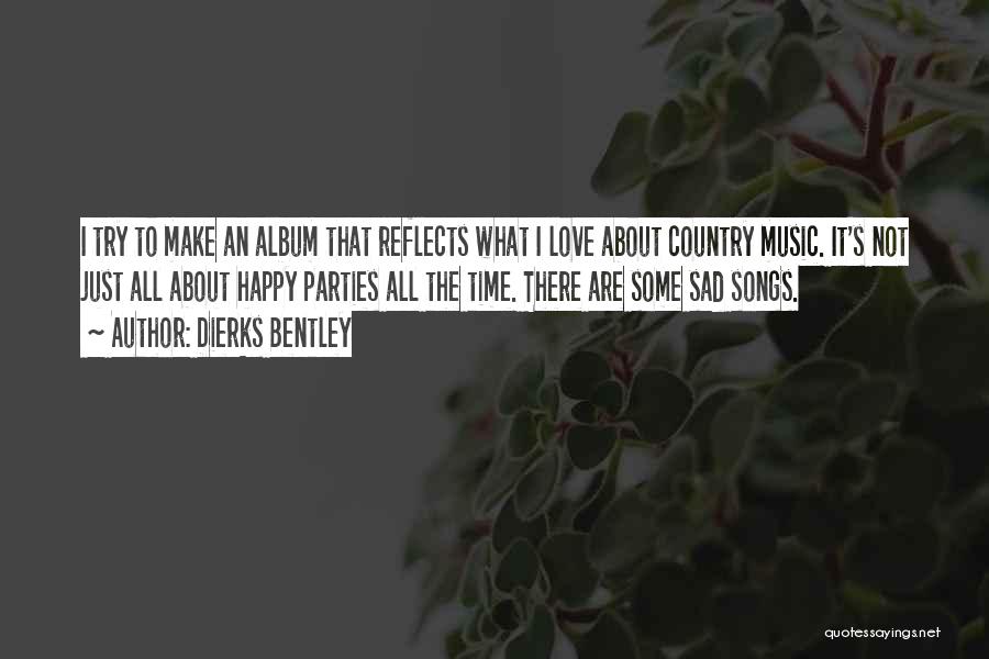 Country Music Songs Quotes By Dierks Bentley