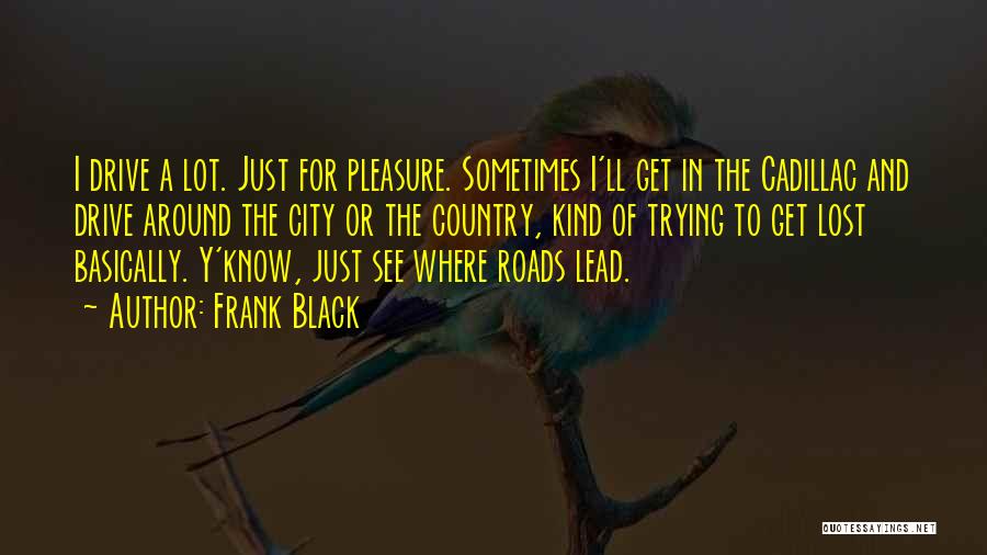 Country Roads Quotes By Frank Black