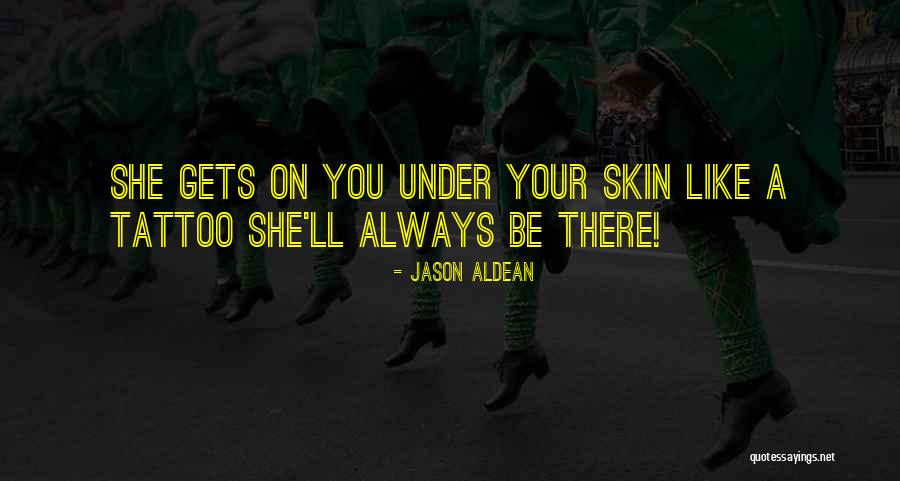 Country Under My Skin Quotes By Jason Aldean Country Under My Skin Quotes By Jason Aldean