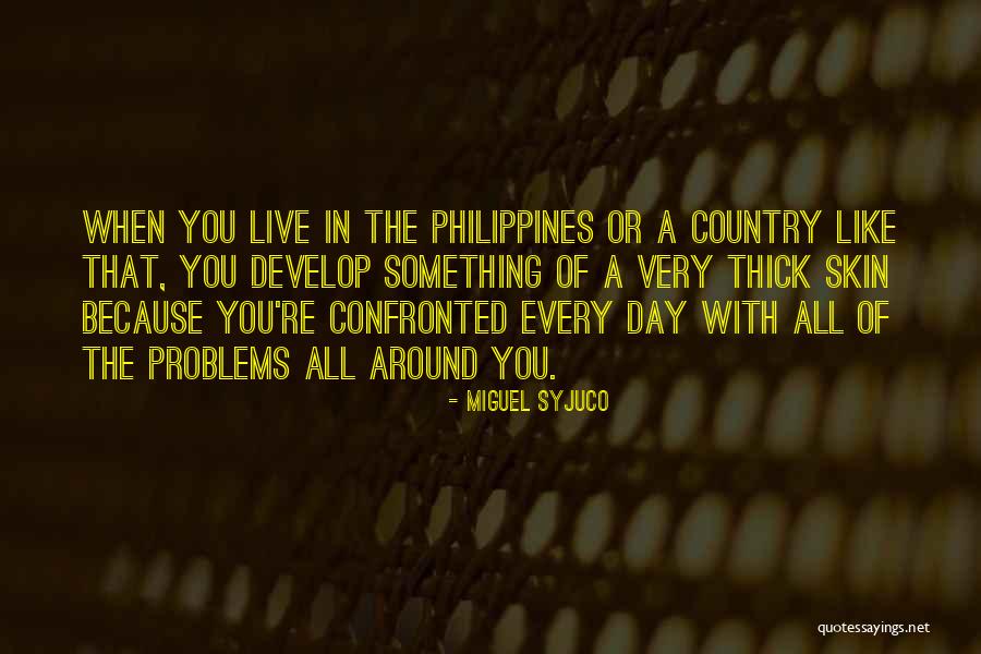 Country Under My Skin Quotes By Miguel Syjuco Country Under My Skin Quotes By Miguel Syjuco