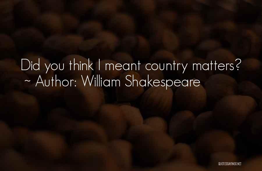 Country What If I Was Meant Quotes By William Shakespeare