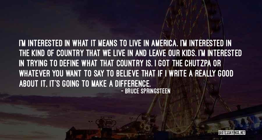 Country You Live In Quotes By Bruce Springsteen Country You Live In Quotes By Bruce Springsteen