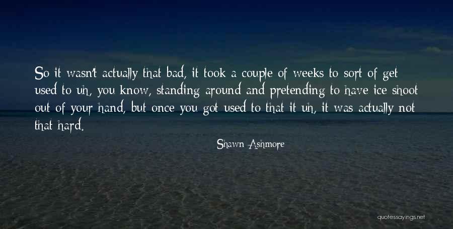 Couple Shoot Quotes By Shawn Ashmore Couple Shoot Quotes By Shawn Ashmore
