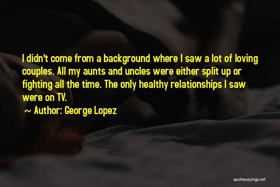 Couples Fighting But Loving Each Other Quotes By George Lopez