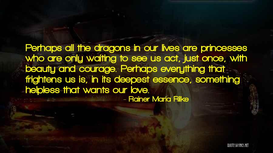 Courage And Beauty Quotes By Rainer Maria Rilke Courage And Beauty Quotes By Rainer Maria Rilke