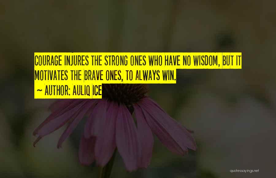 Courage And Braveness Quotes By Auliq Ice