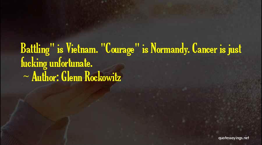 Courage And Cancer Quotes By Glenn Rockowitz