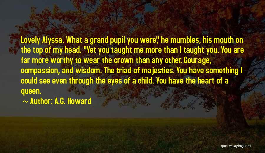 Courage And Compassion Quotes By A.G. Howard