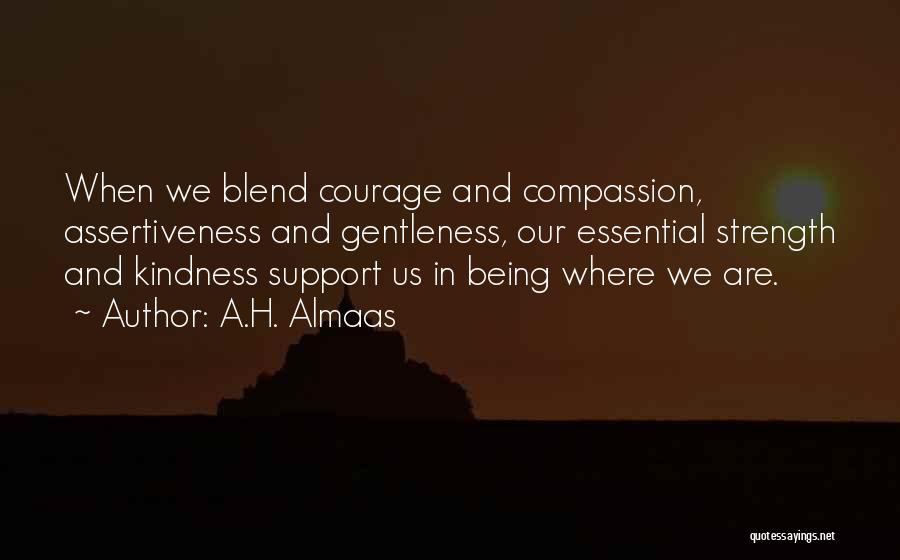 Courage And Compassion Quotes By A.H. Almaas