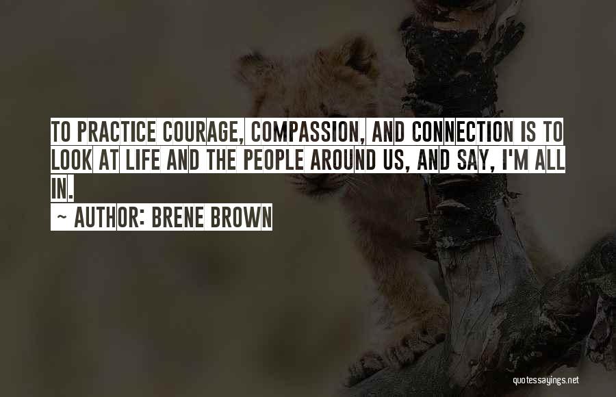 Courage And Compassion Quotes By Brene Brown