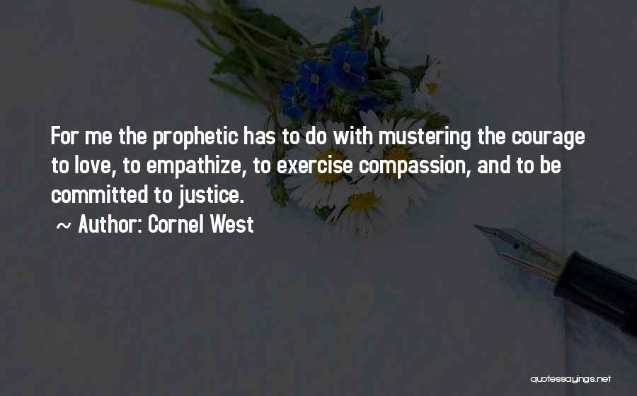 Courage And Compassion Quotes By Cornel West