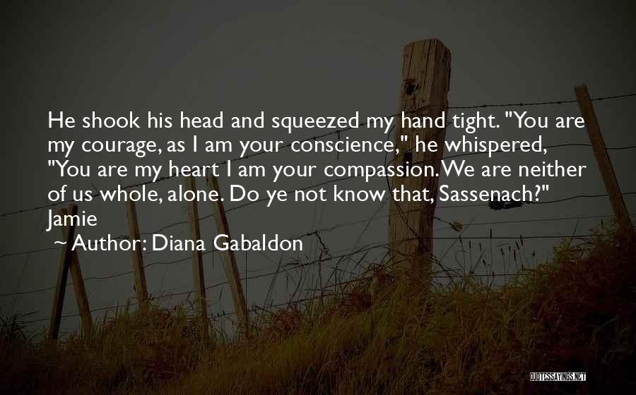 Courage And Compassion Quotes By Diana Gabaldon