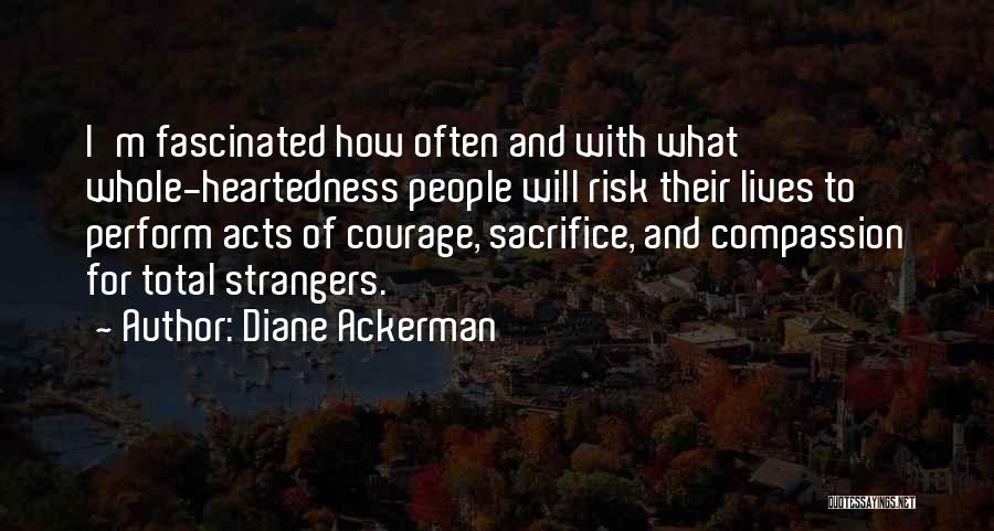 Courage And Compassion Quotes By Diane Ackerman