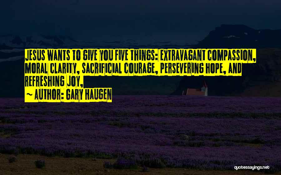 Courage And Compassion Quotes By Gary Haugen