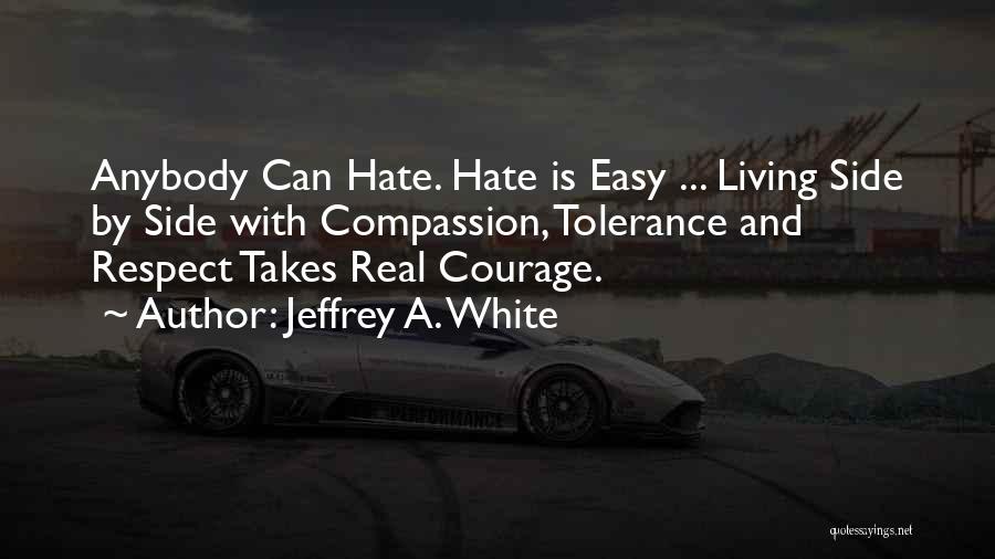 Courage And Compassion Quotes By Jeffrey A. White