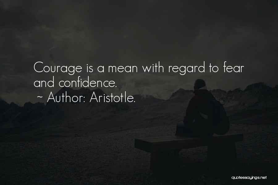 Courage And Confidence Quotes By Aristotle.