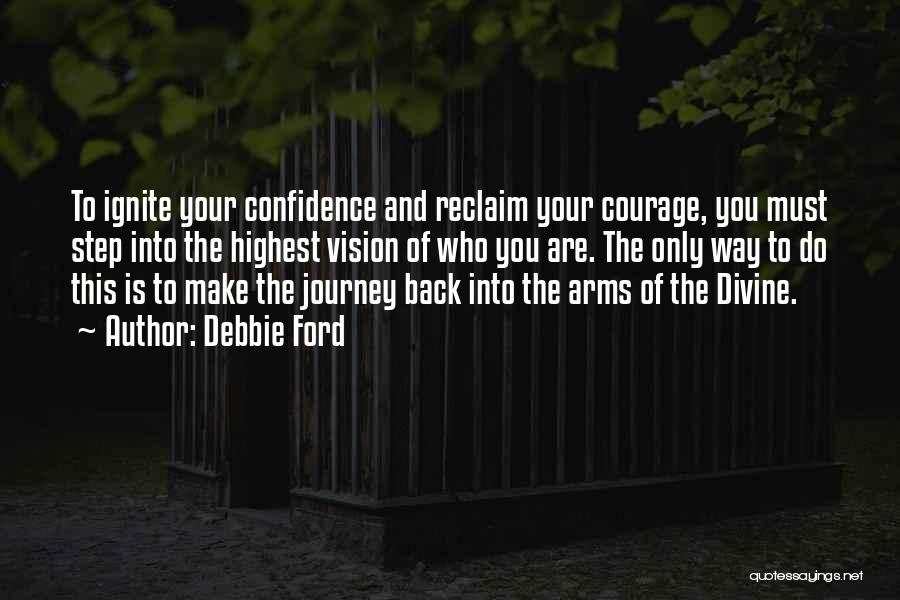 Courage And Confidence Quotes By Debbie Ford