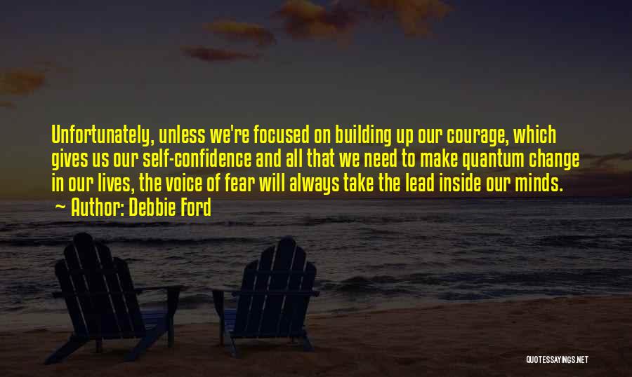 Courage And Confidence Quotes By Debbie Ford