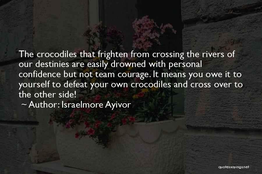 Courage And Confidence Quotes By Israelmore Ayivor