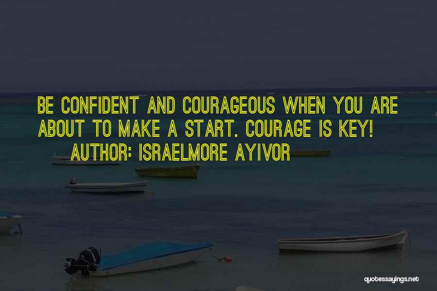 Courage And Confidence Quotes By Israelmore Ayivor