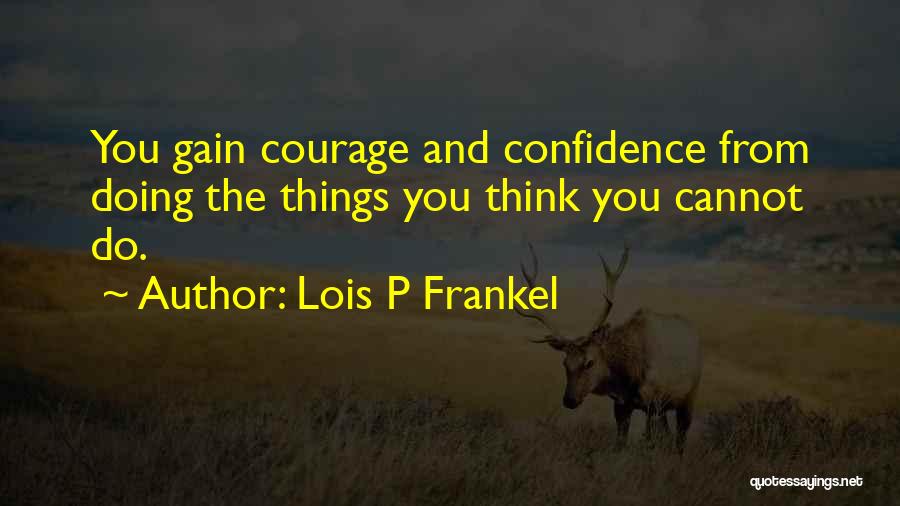 Courage And Confidence Quotes By Lois P Frankel