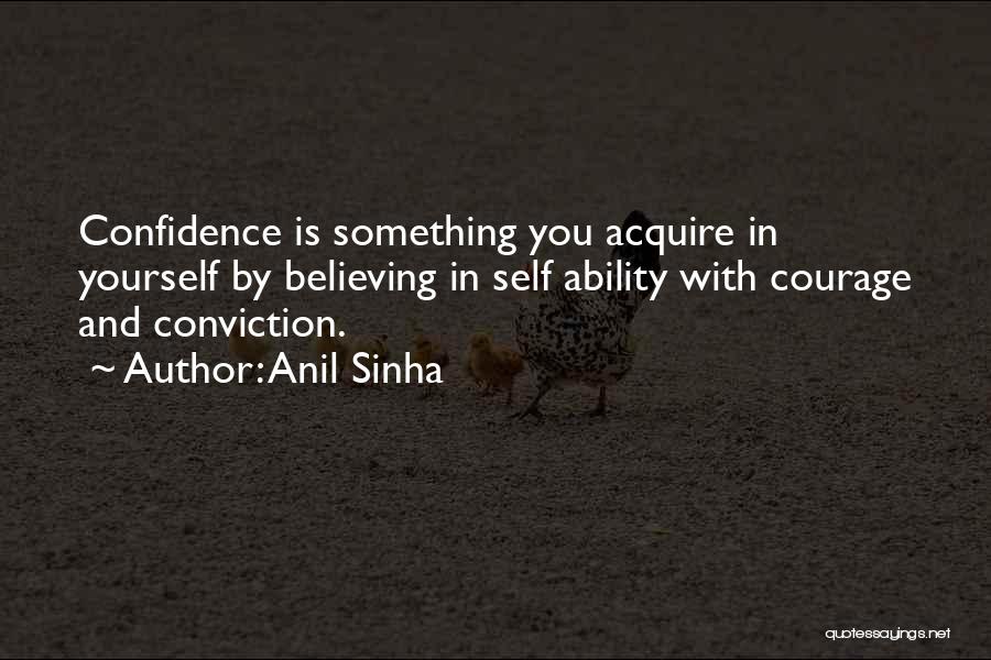 Courage And Conviction Quotes By Anil Sinha