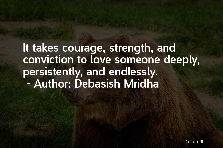 Courage And Conviction Quotes By Debasish Mridha