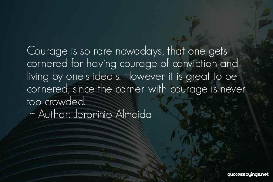 Courage And Conviction Quotes By Jeroninio Almeida