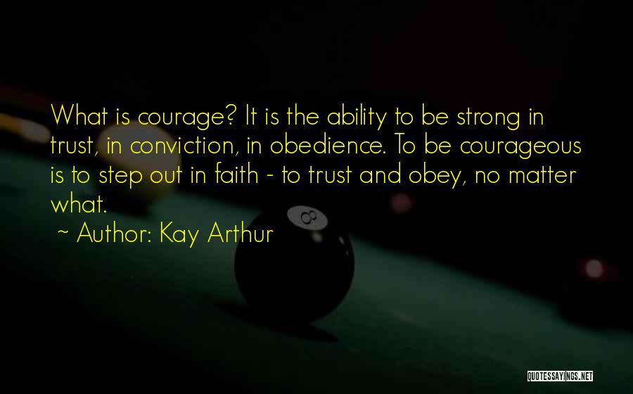 Courage And Conviction Quotes By Kay Arthur