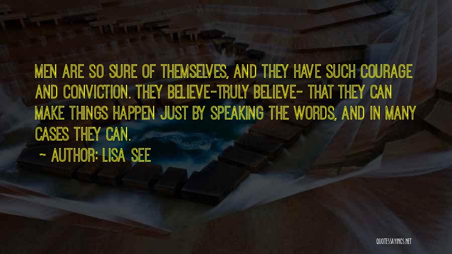 Courage And Conviction Quotes By Lisa See