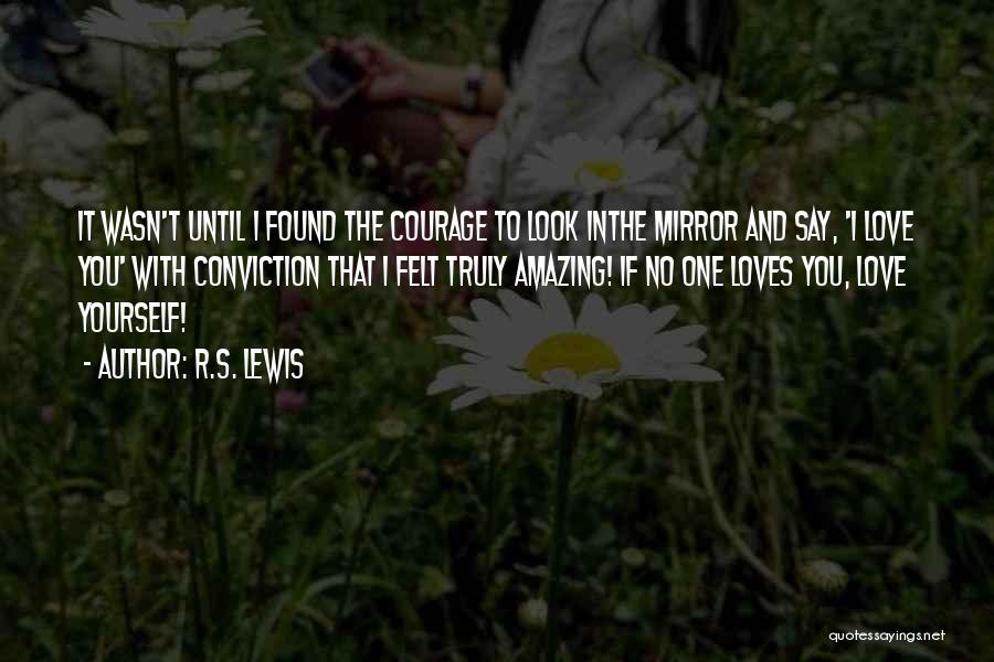 Courage And Conviction Quotes By R.S. Lewis