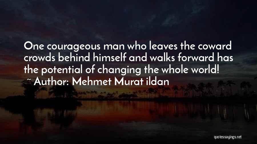 Courage And Coward Quotes By Mehmet Murat Ildan