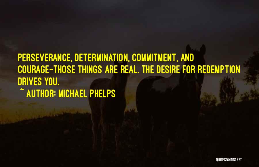 Courage And Determination Quotes By Michael Phelps