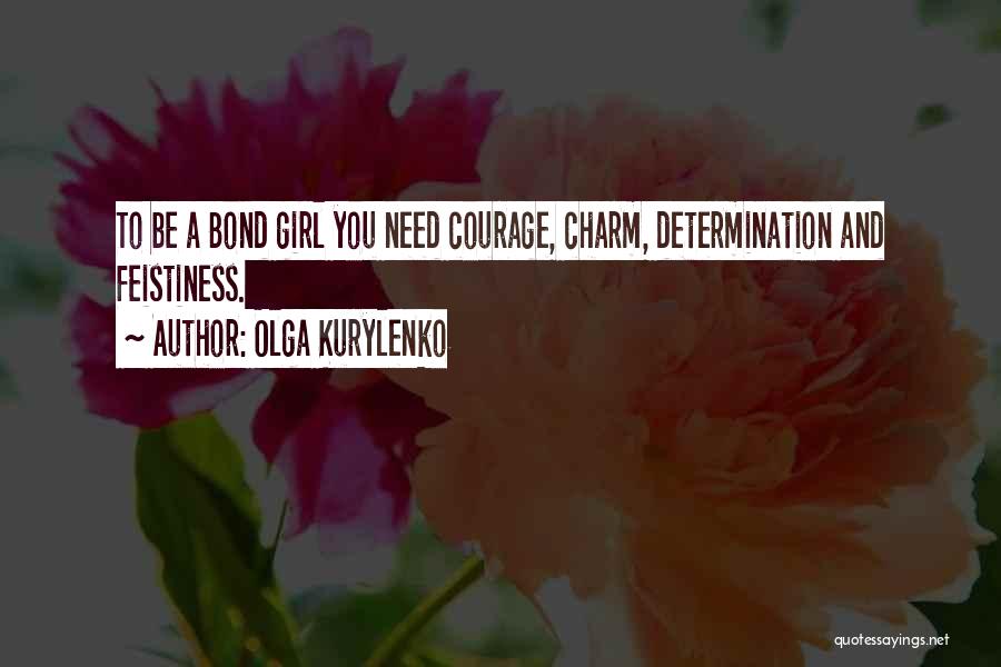 Courage And Determination Quotes By Olga Kurylenko