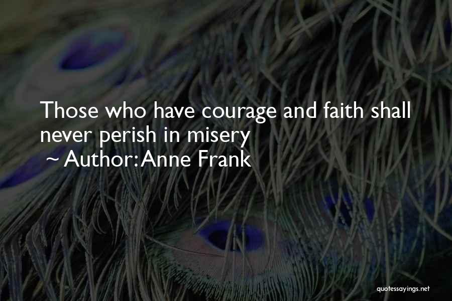 Courage And Faith Quotes By Anne Frank