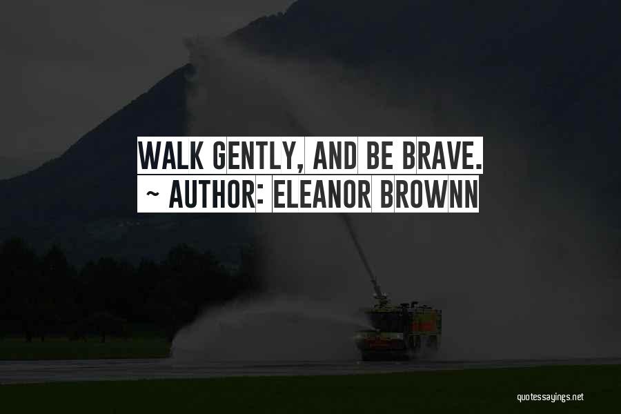 Courage And Faith Quotes By Eleanor Brownn