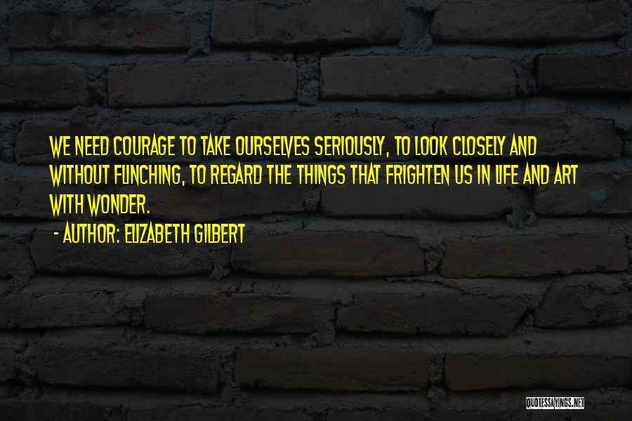 Courage And Fear Quotes By Elizabeth Gilbert