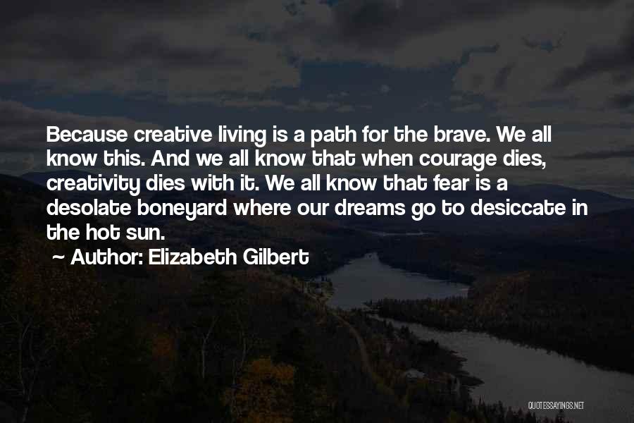 Courage And Fear Quotes By Elizabeth Gilbert