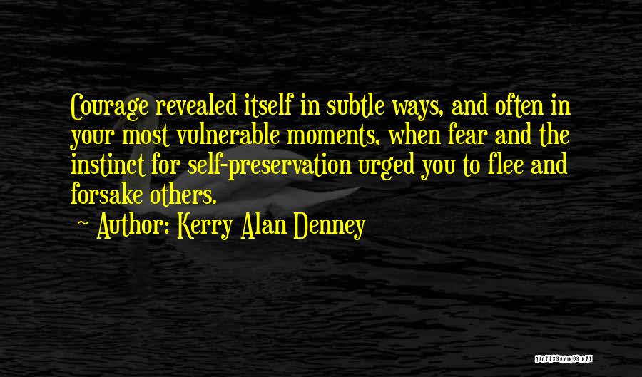 Courage And Fear Quotes By Kerry Alan Denney