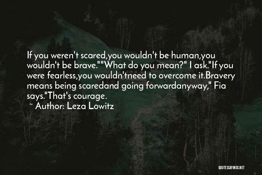 Courage And Fear Quotes By Leza Lowitz