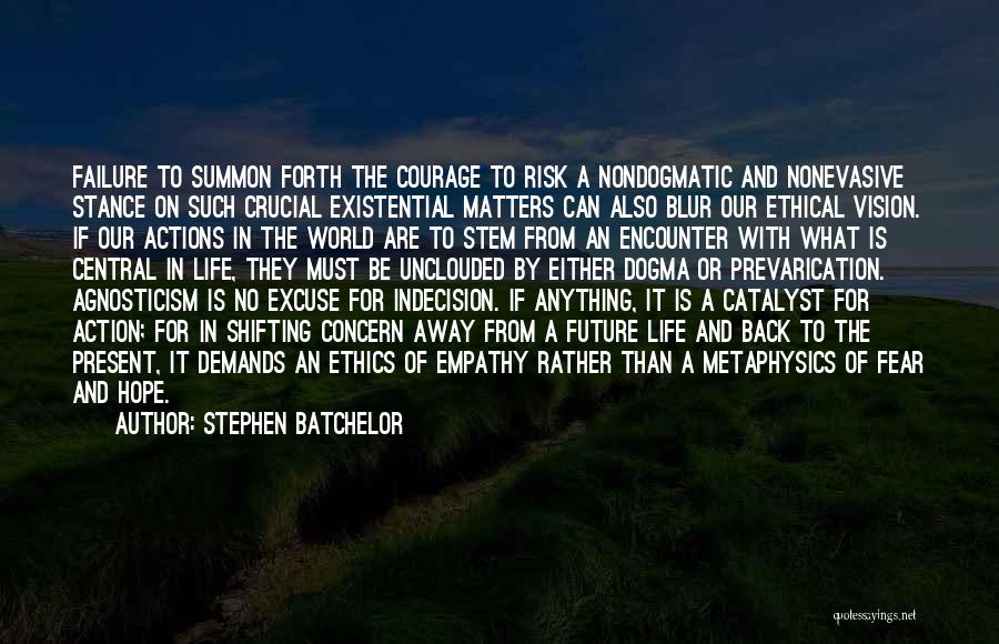 Courage And Fear Quotes By Stephen Batchelor
