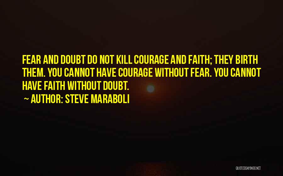 Courage And Fear Quotes By Steve Maraboli