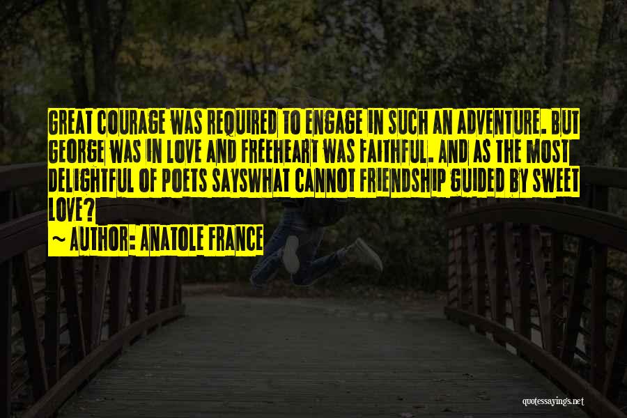 Courage And Friendship Quotes By Anatole France